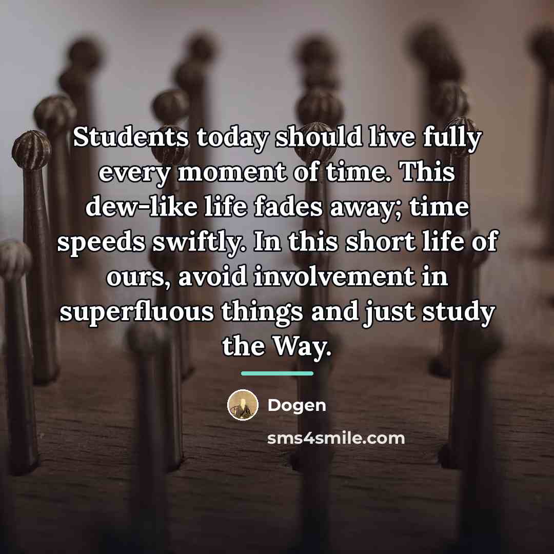 “Students today should live fully every moment of time. This…” quote by Dogen