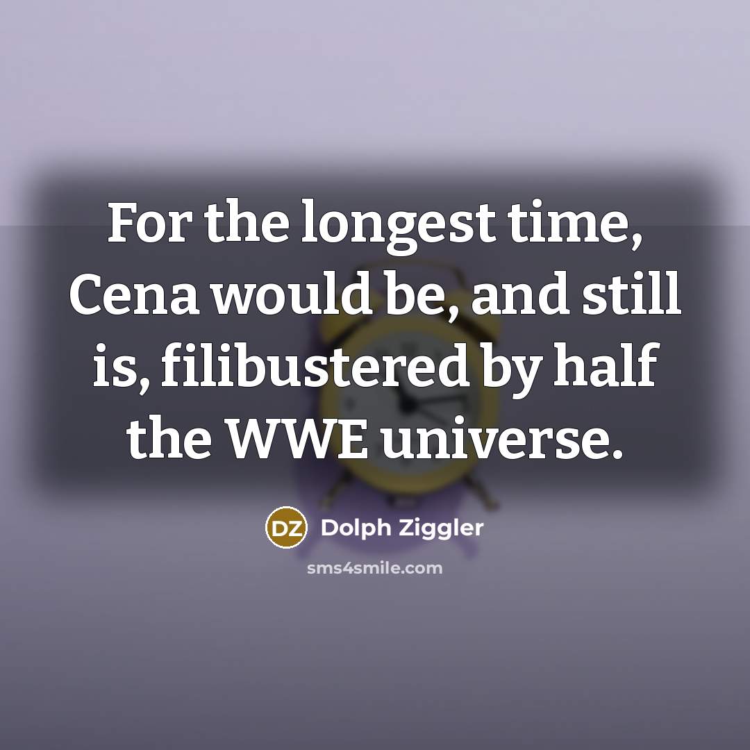 “For the longest time, Cena would be, and still is,…” quote by Dolph Ziggler