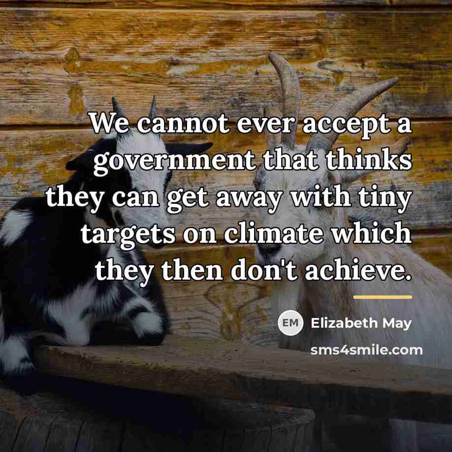 “We cannot ever accept a government that thinks they can…” quote by Elizabeth May