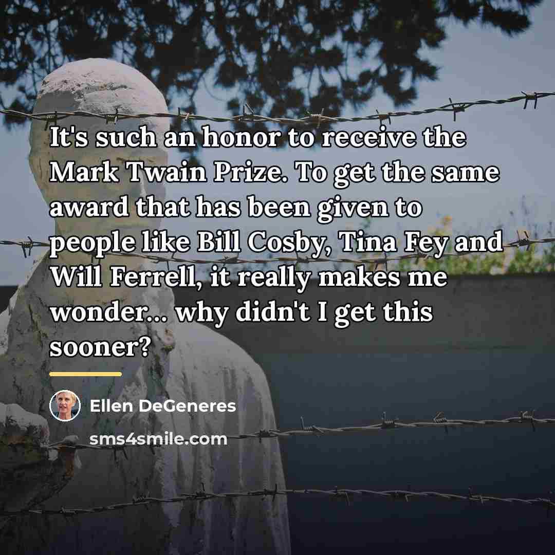 “It's such an honor to receive the Mark Twain Prize.…” quote by Ellen DeGeneres