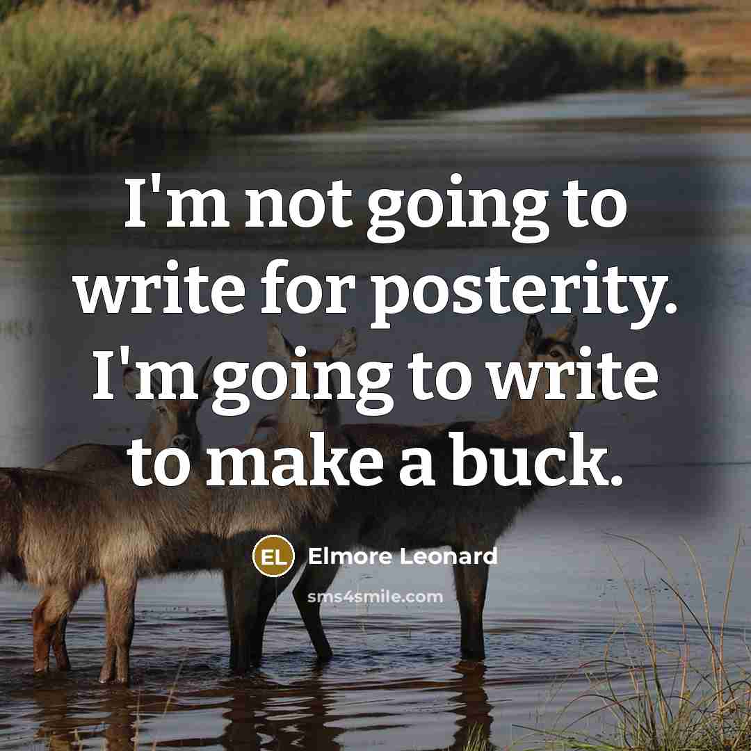 “I'm not going to write for posterity. I'm going to…” quote by Elmore Leonard