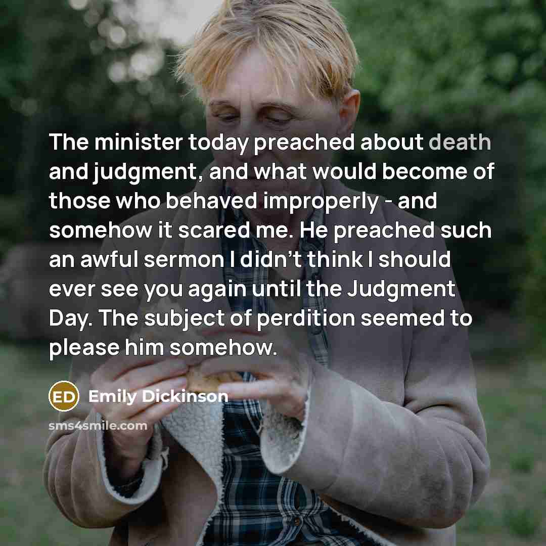 “The minister today preached about death and judgment, and what…” quote by Emily Dickinson