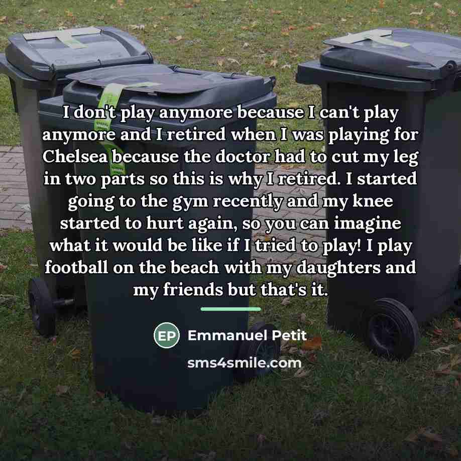 “I don't play anymore because I can't play anymore and…” quote by Emmanuel Petit