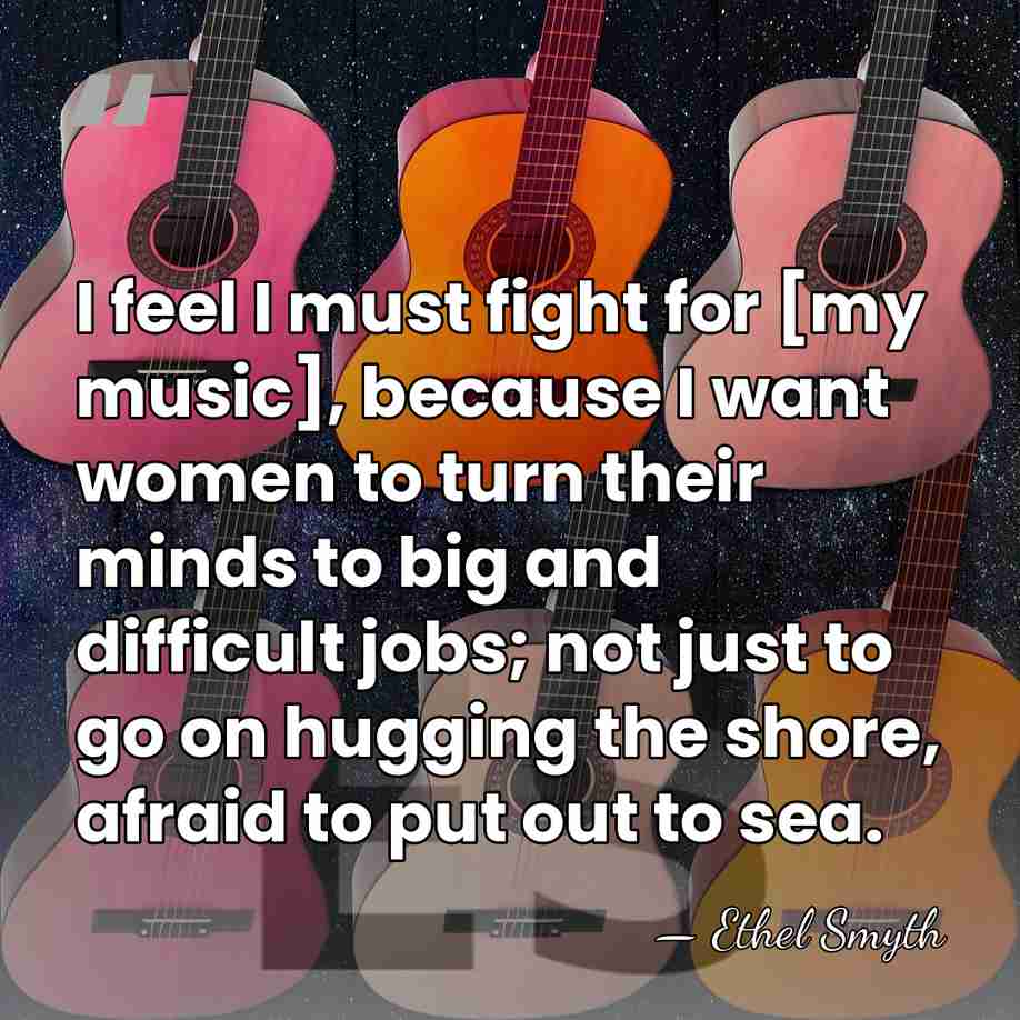 I feel I must fight for [my music], because I want women&hellip; - Ethel Smyth