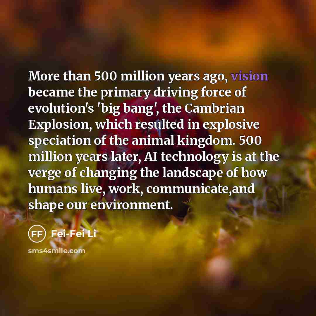 “More than 500 million years ago, vision became the primary…” quote by Fei-Fei Li