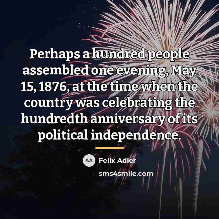 “Perhaps a hundred people assembled one evening, May 15, 1876,…” quote by Felix Adler