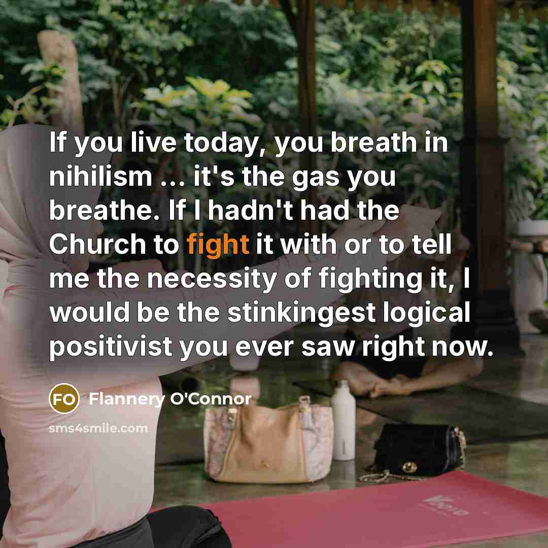 “If you live today, you breath in nihilism ... it's…” quote by Flannery O'Connor