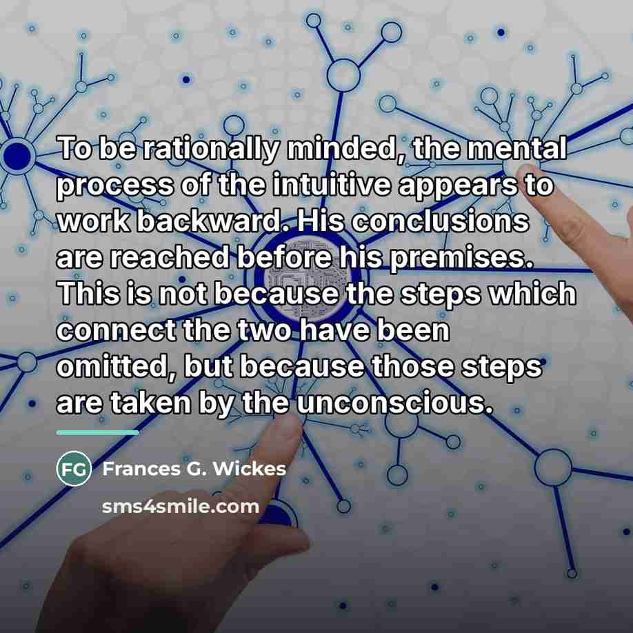 “To be rationally minded, the mental process of the intuitive…” quote by Frances G. Wickes