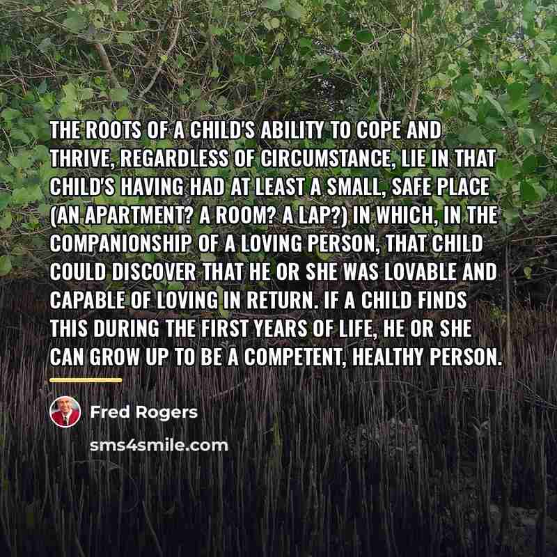 “The roots of a child's ability to cope and thrive,…” quote by Fred Rogers