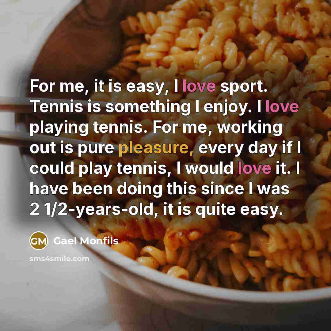 “For me, it is easy, I love sport. Tennis is…” quote by Gael Monfils
