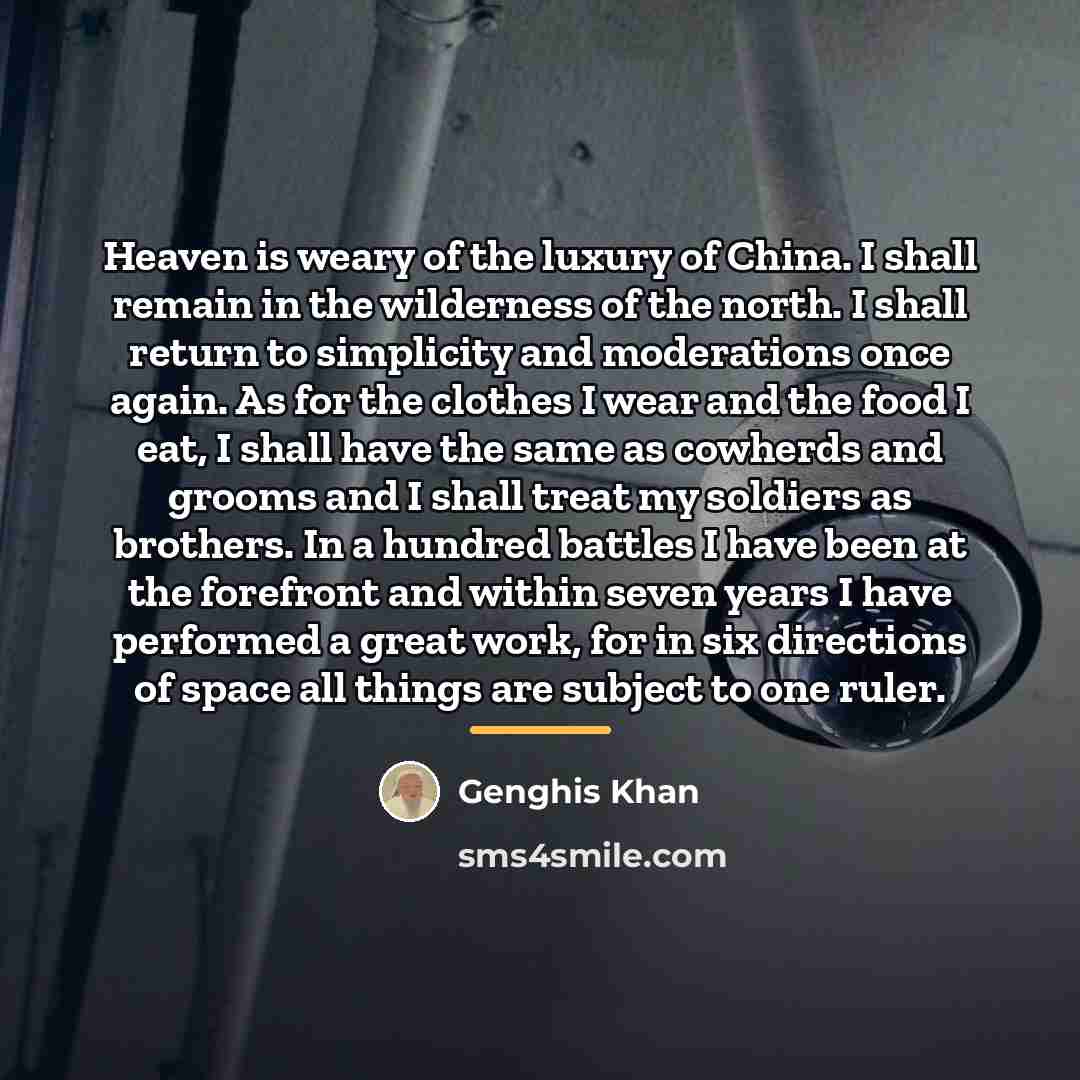 “Heaven is weary of the luxury of China. I shall…” quote by Genghis Khan