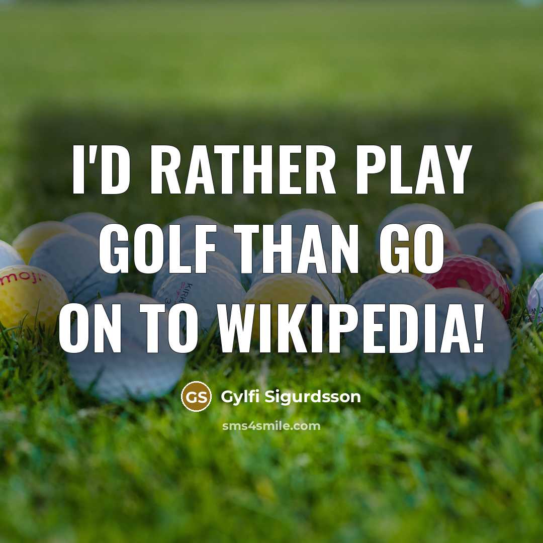 “I'd rather play golf than go on to Wikipedia!…” quote by Gylfi Sigurdsson