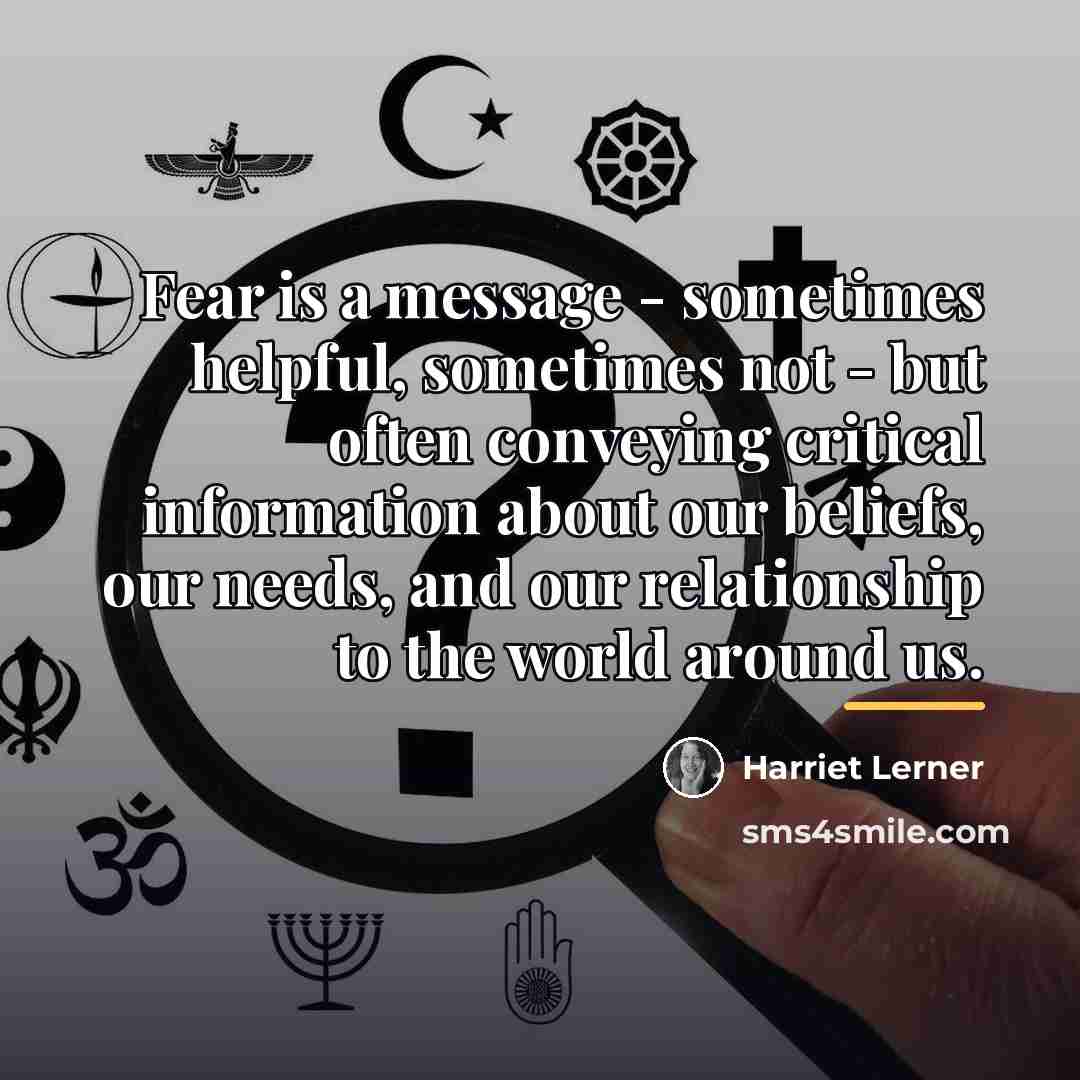“Fear is a message - sometimes helpful, sometimes not -…” quote by Harriet Lerner