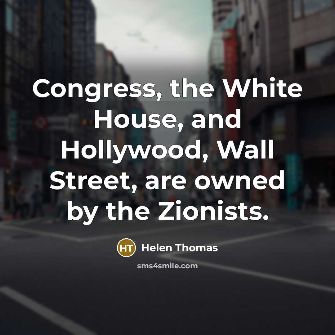 “Congress, the White House, and Hollywood, Wall Street, are owned…” quote by Helen Thomas