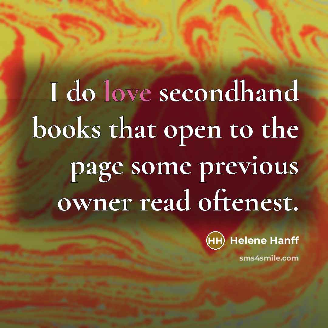 “I do love secondhand books that open to the page…” quote by Helene Hanff