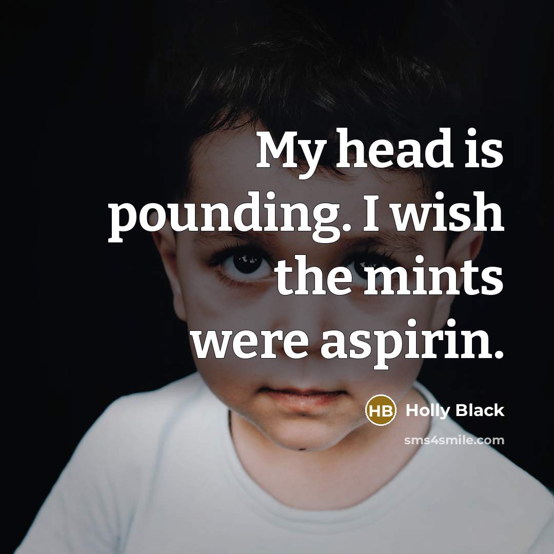 “My head is pounding. I wish the mints were aspirin.…” quote by Holly Black