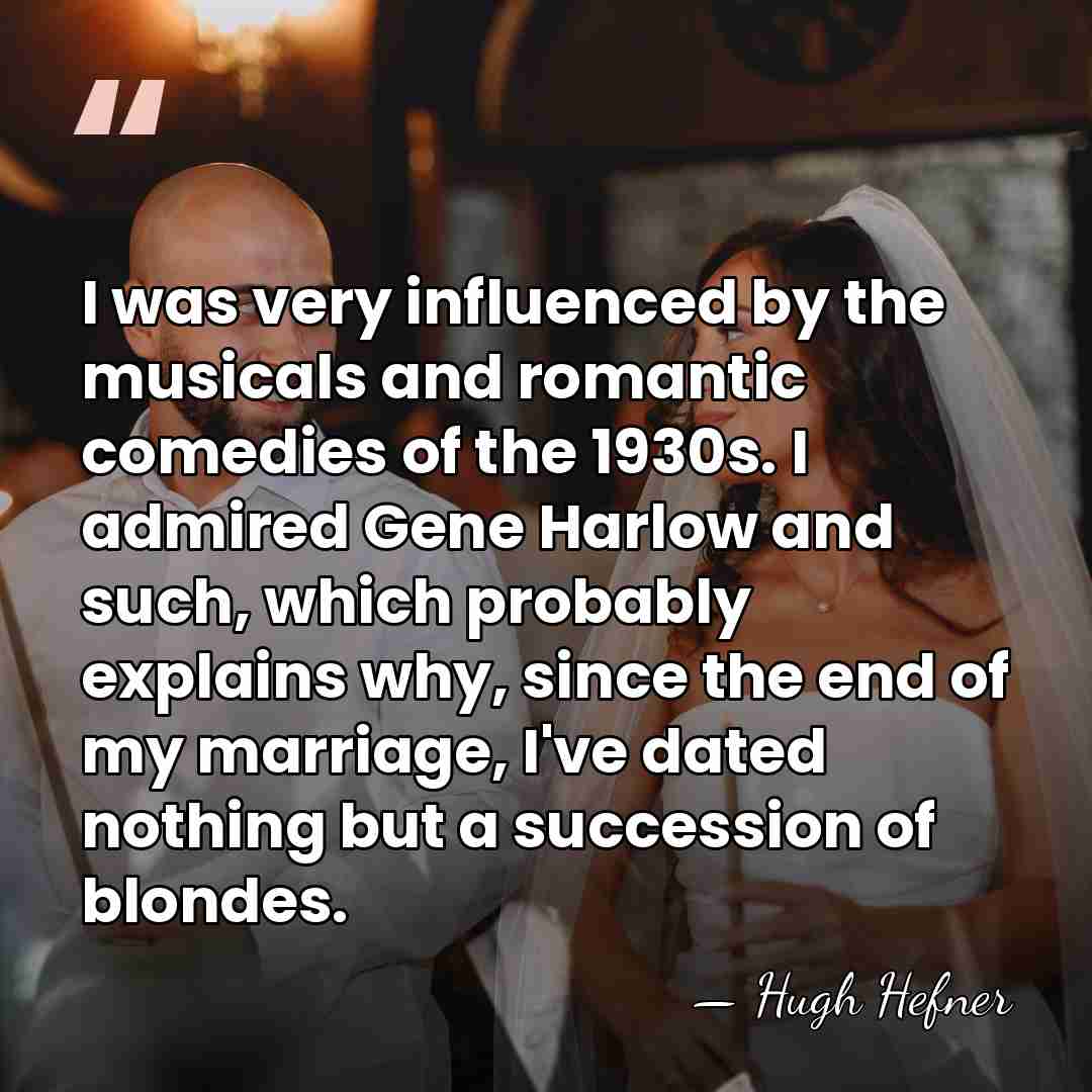 I was very influenced by the musicals and romantic comedies of the&hellip; - Hugh Hefner
