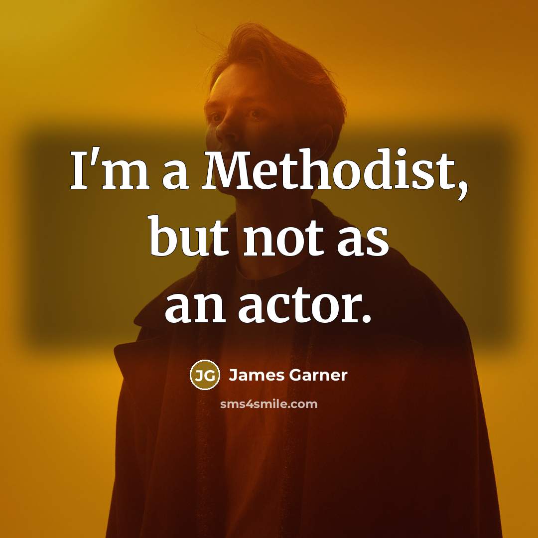 “I'm a Methodist, but not as an actor.…” quote by James Garner