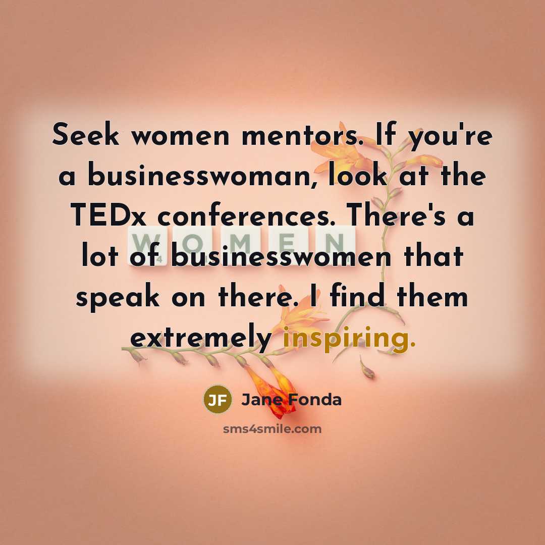 “Seek women mentors. If you're a businesswoman, look at the…” quote by Jane Fonda