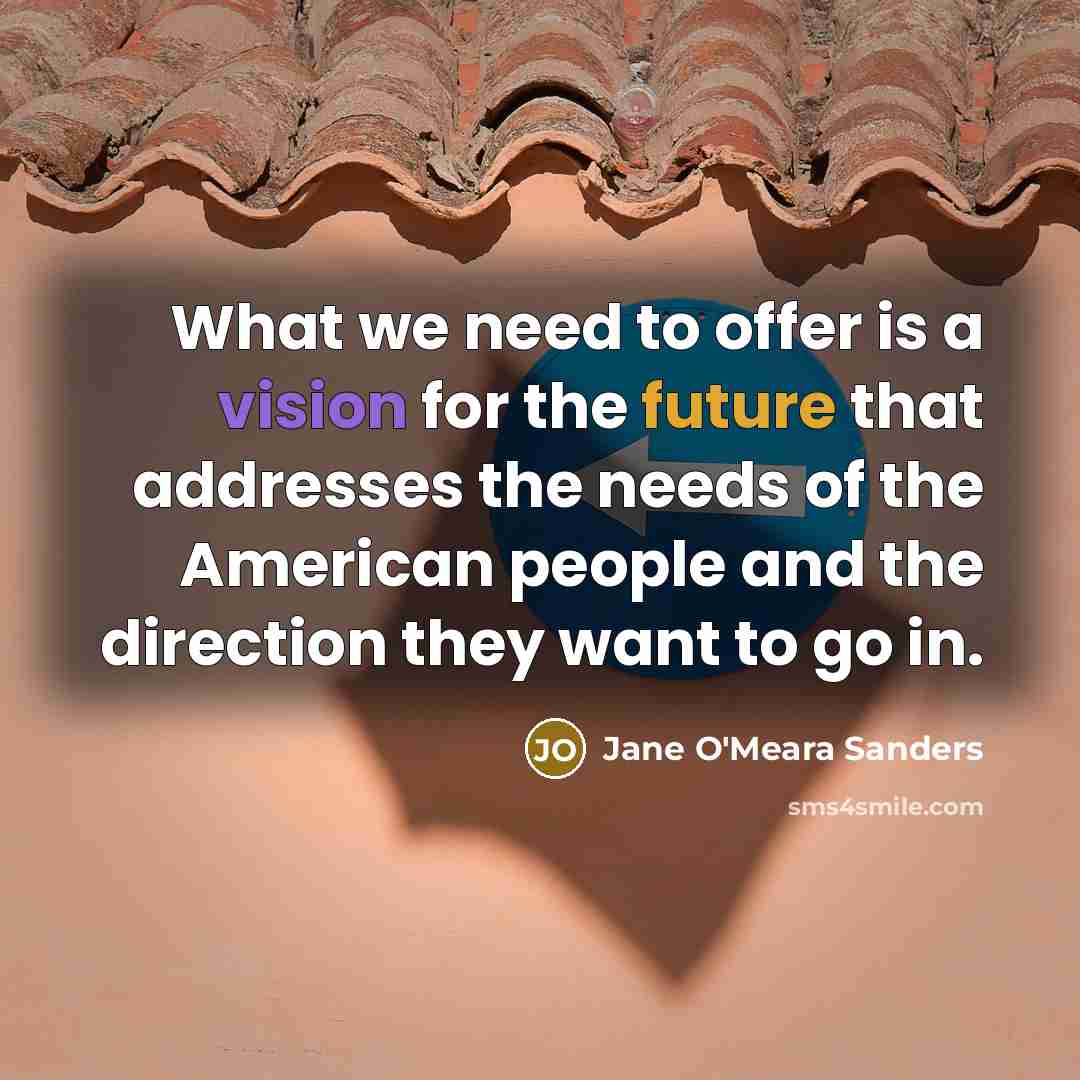 “What we need to offer is a vision for the…” quote by Jane O'Meara Sanders