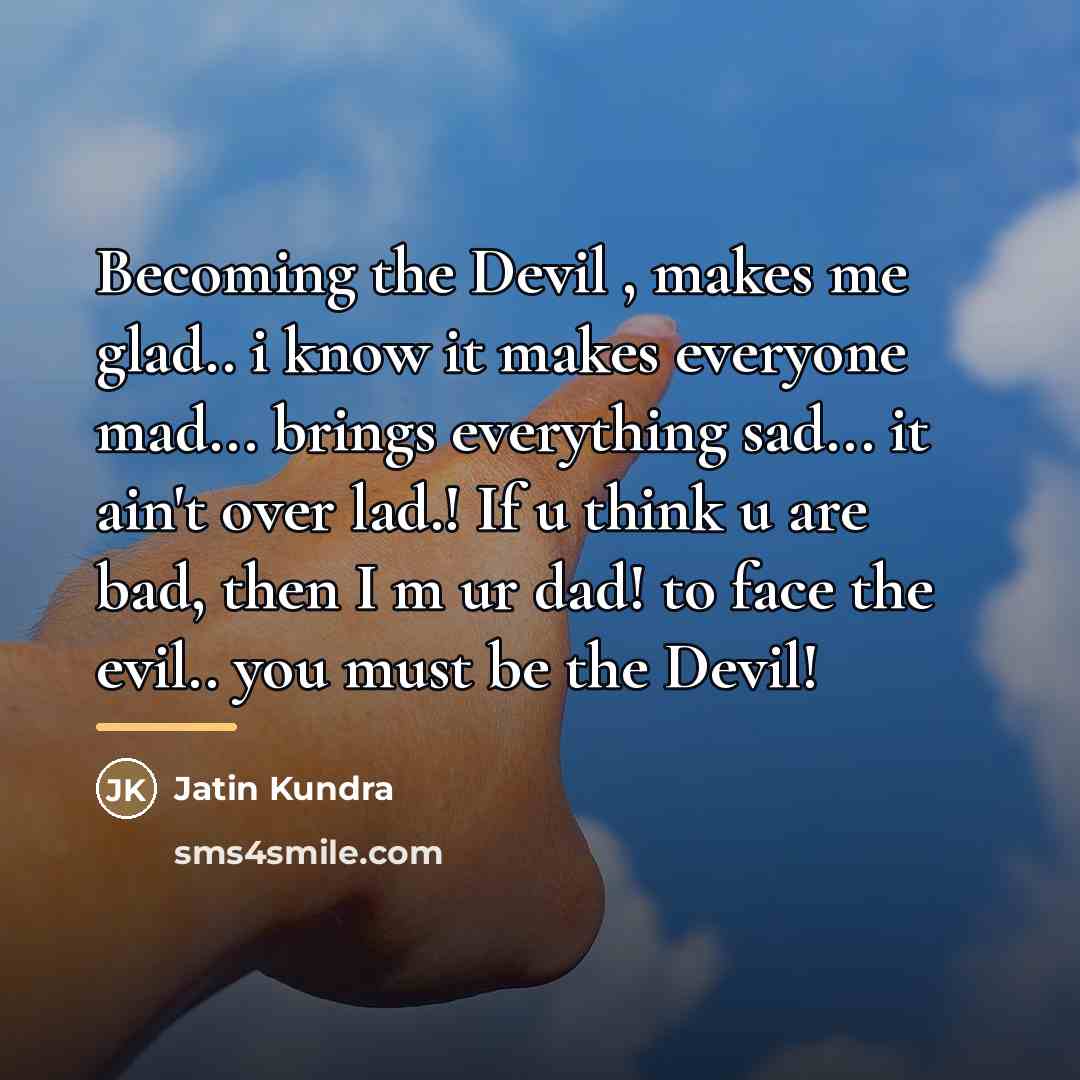 “Becoming the Devil , makes me glad.. i know it…” quote by Jatin Kundra