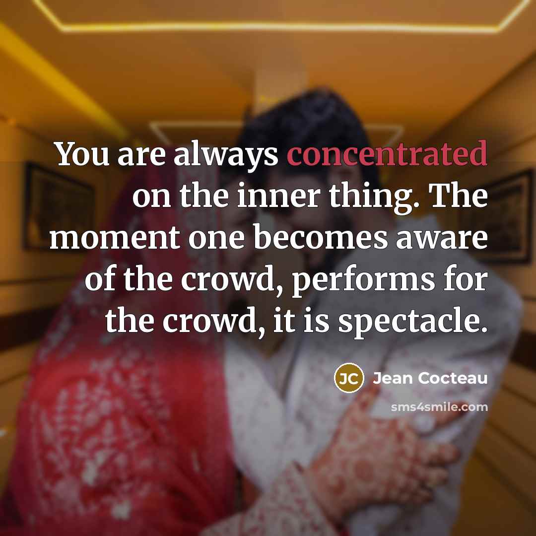 “You are always concentrated on the inner thing. The moment…” quote by Jean Cocteau