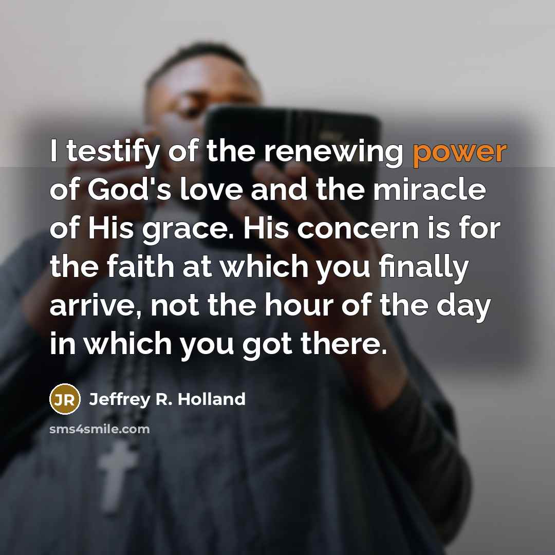“I testify of the renewing power of God's love and…” quote by Jeffrey R. Holland