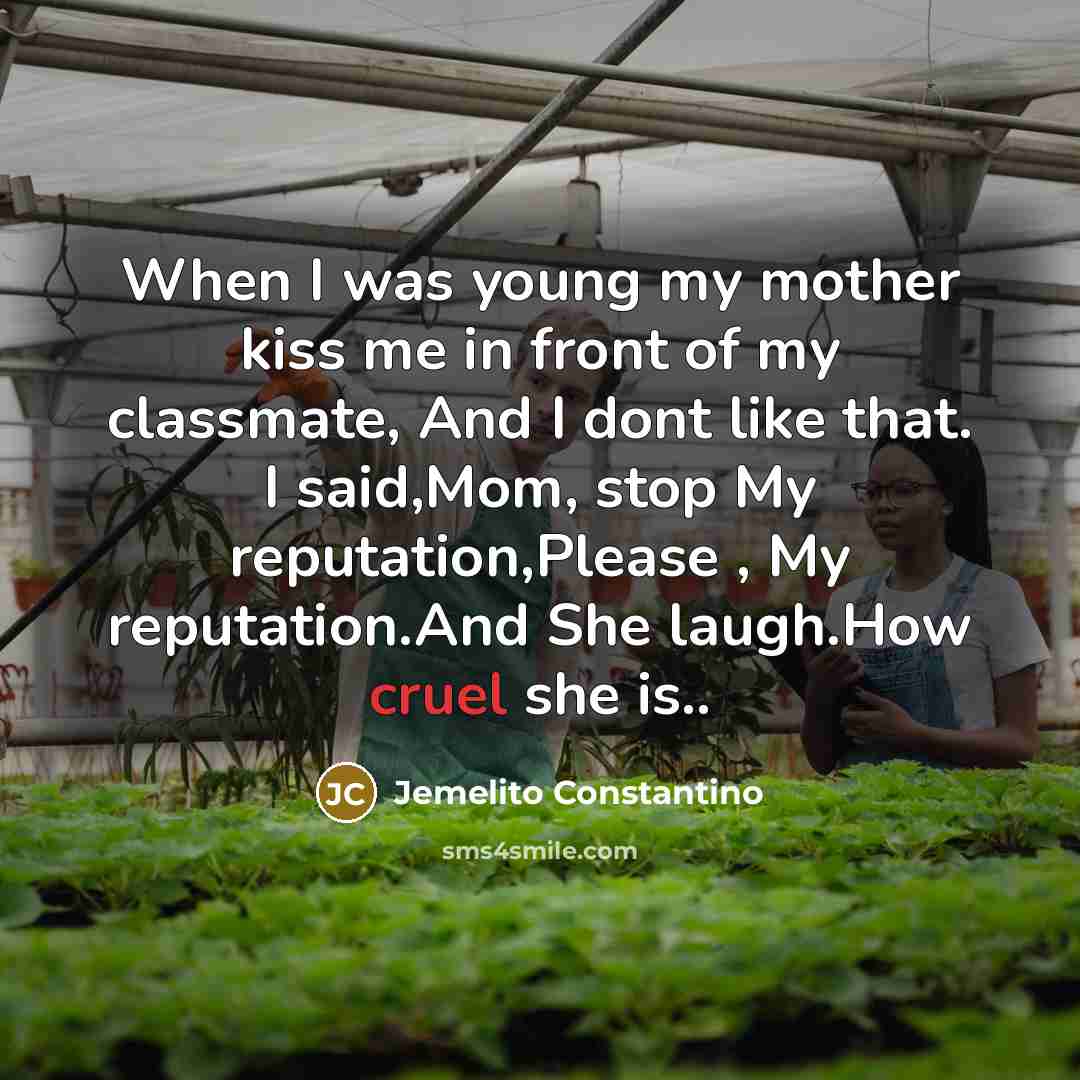 “When I was young my mother kiss me in front…” quote by Jemelito Constantino