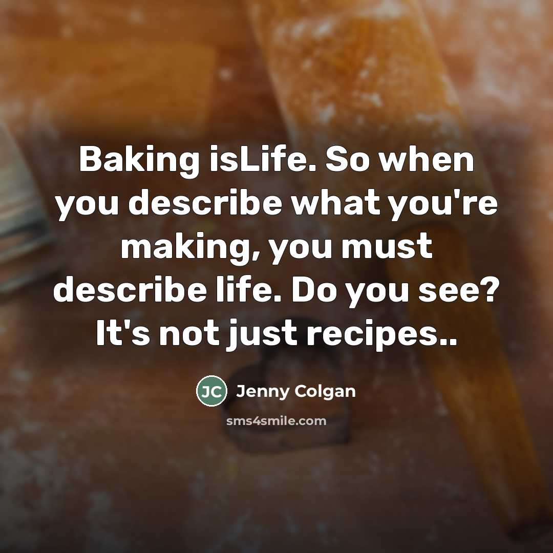 “Baking isLife. So when you describe what you're making, you…” quote by Jenny Colgan
