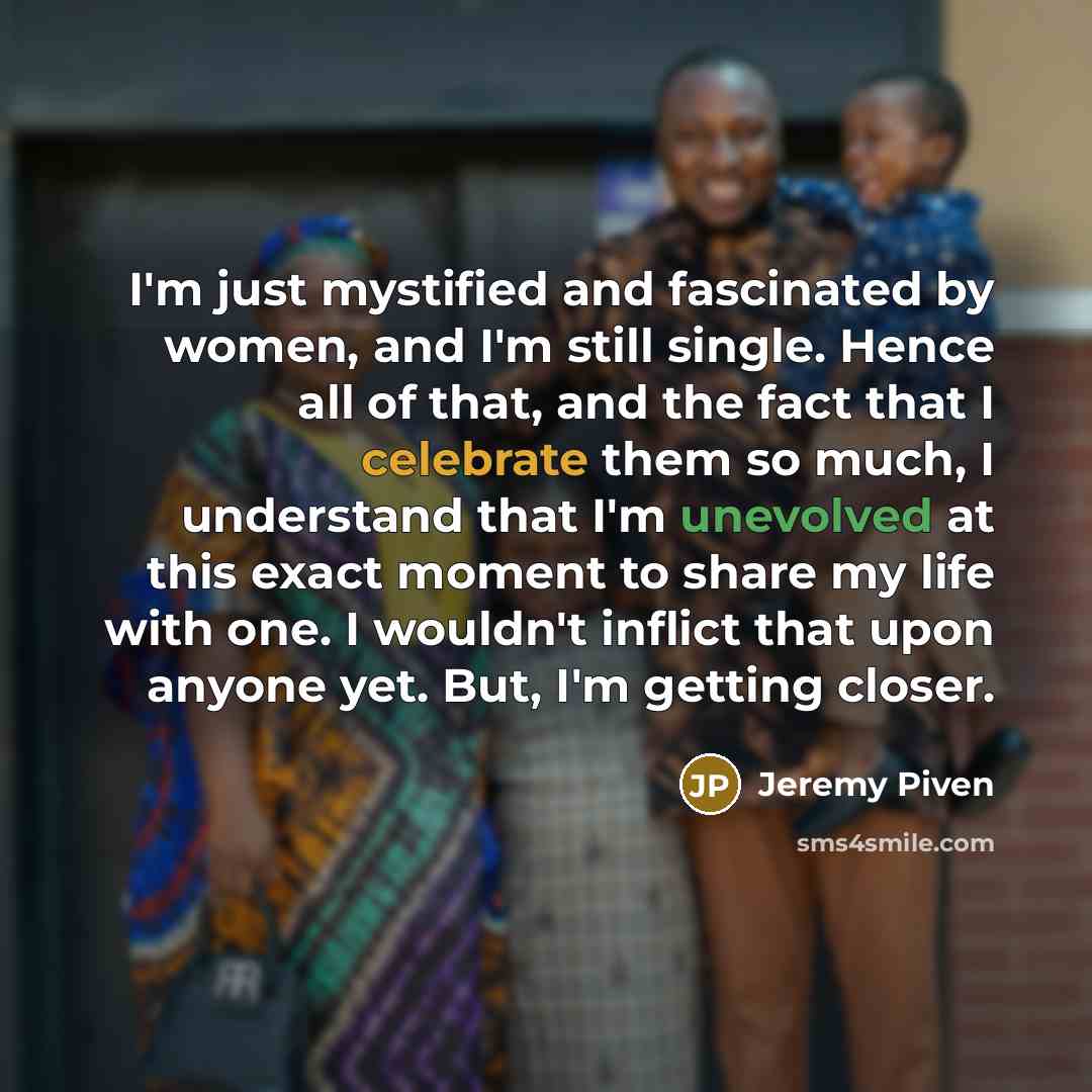 “I'm just mystified and fascinated by women, and I'm still…” quote by Jeremy Piven