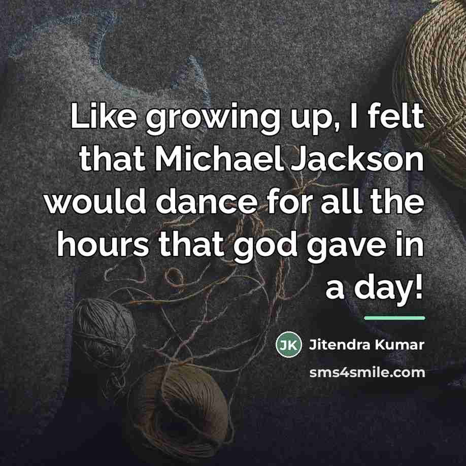 “Like growing up, I felt that Michael Jackson would dance…” quote by Jitendra Kumar