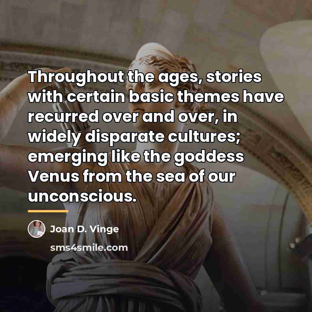 “Throughout the ages, stories with certain basic themes have recurred…” quote by Joan D. Vinge
