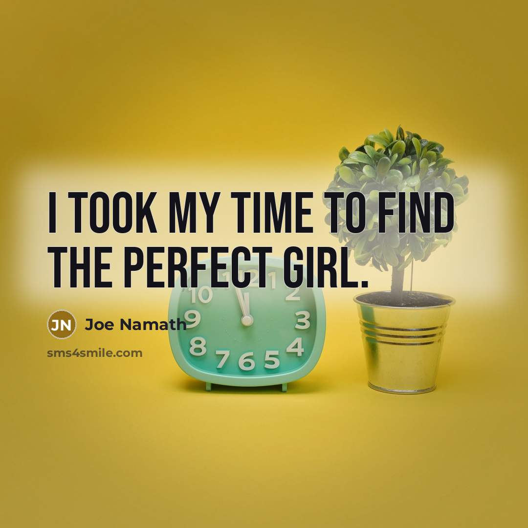 “I took my time to find the perfect girl.…” quote by Joe Namath