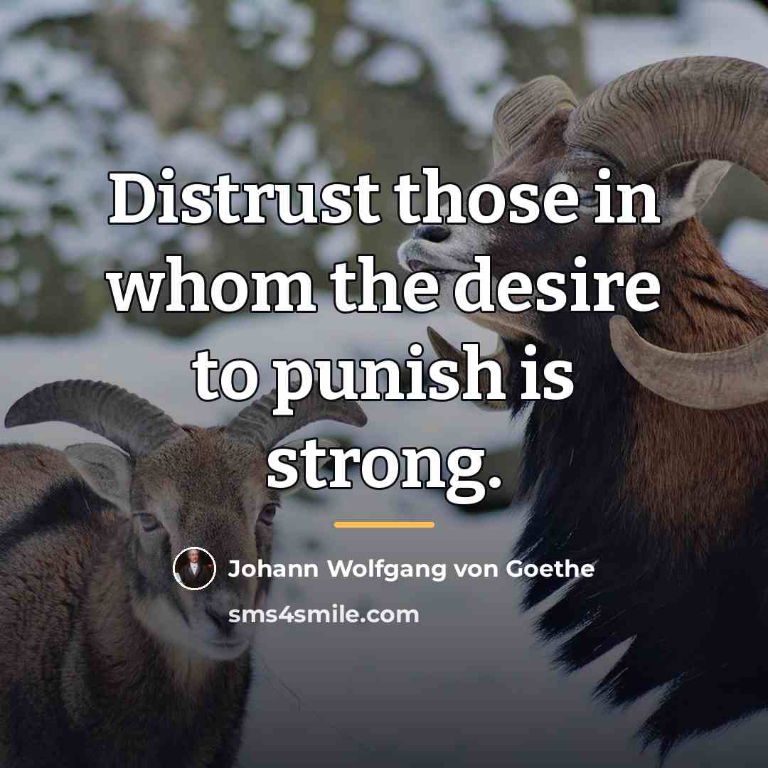 “Distrust those in whom the desire to punish is strong.…” quote by Johann Wolfgang von Goethe