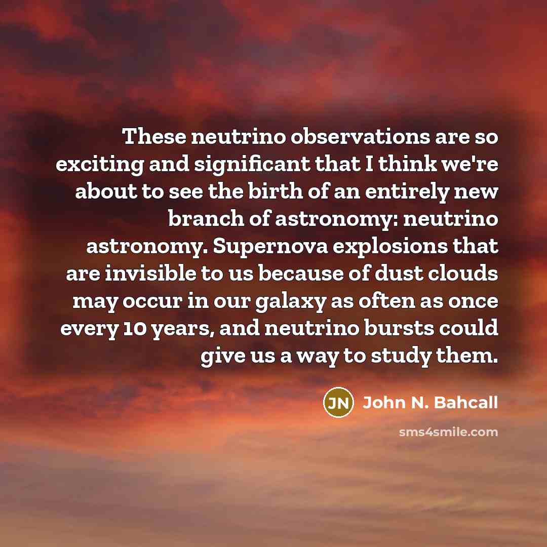 “These neutrino observations are so exciting and significant that I…” quote by John N. Bahcall