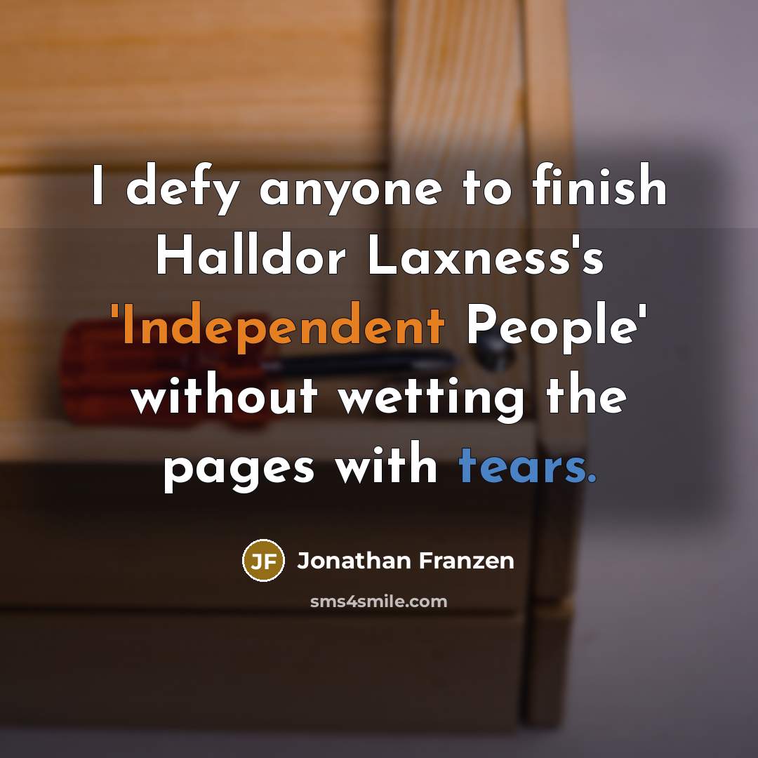 “I defy anyone to finish Halldor Laxness's 'Independent People' without…” quote by Jonathan Franzen
