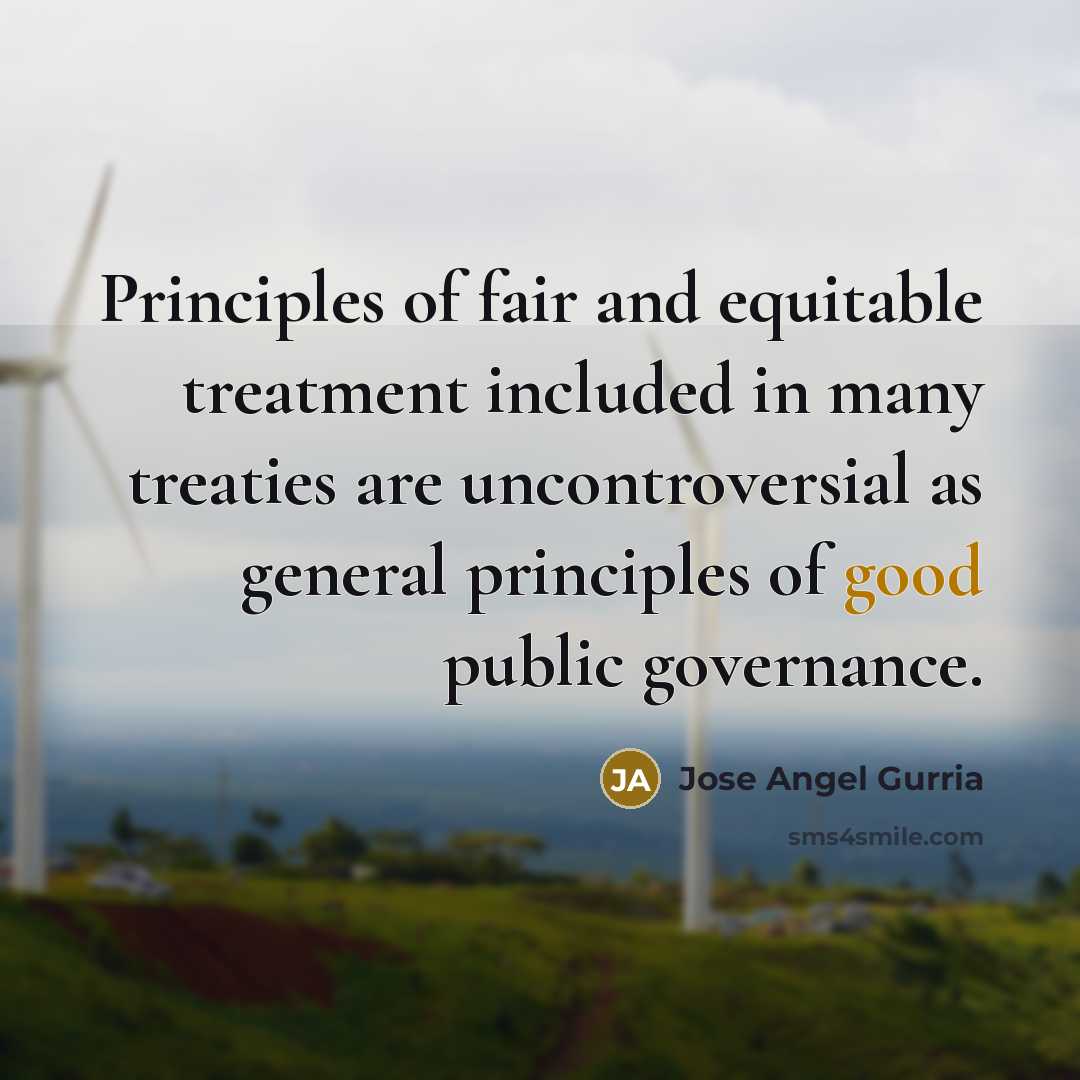 “Principles of fair and equitable treatment included in many treaties…” quote by Jose Angel Gurria