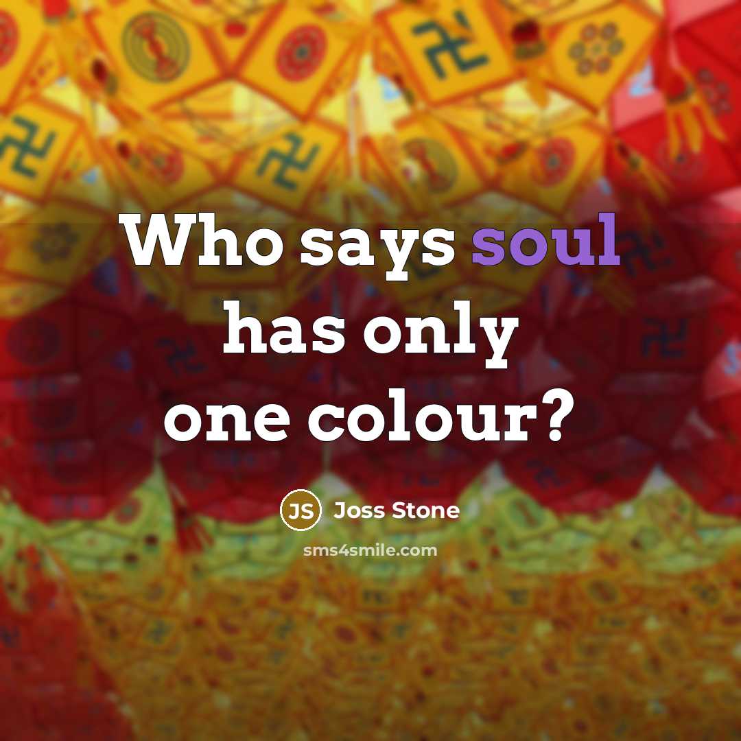 “Who says soul has only one colour?…” quote by Joss Stone