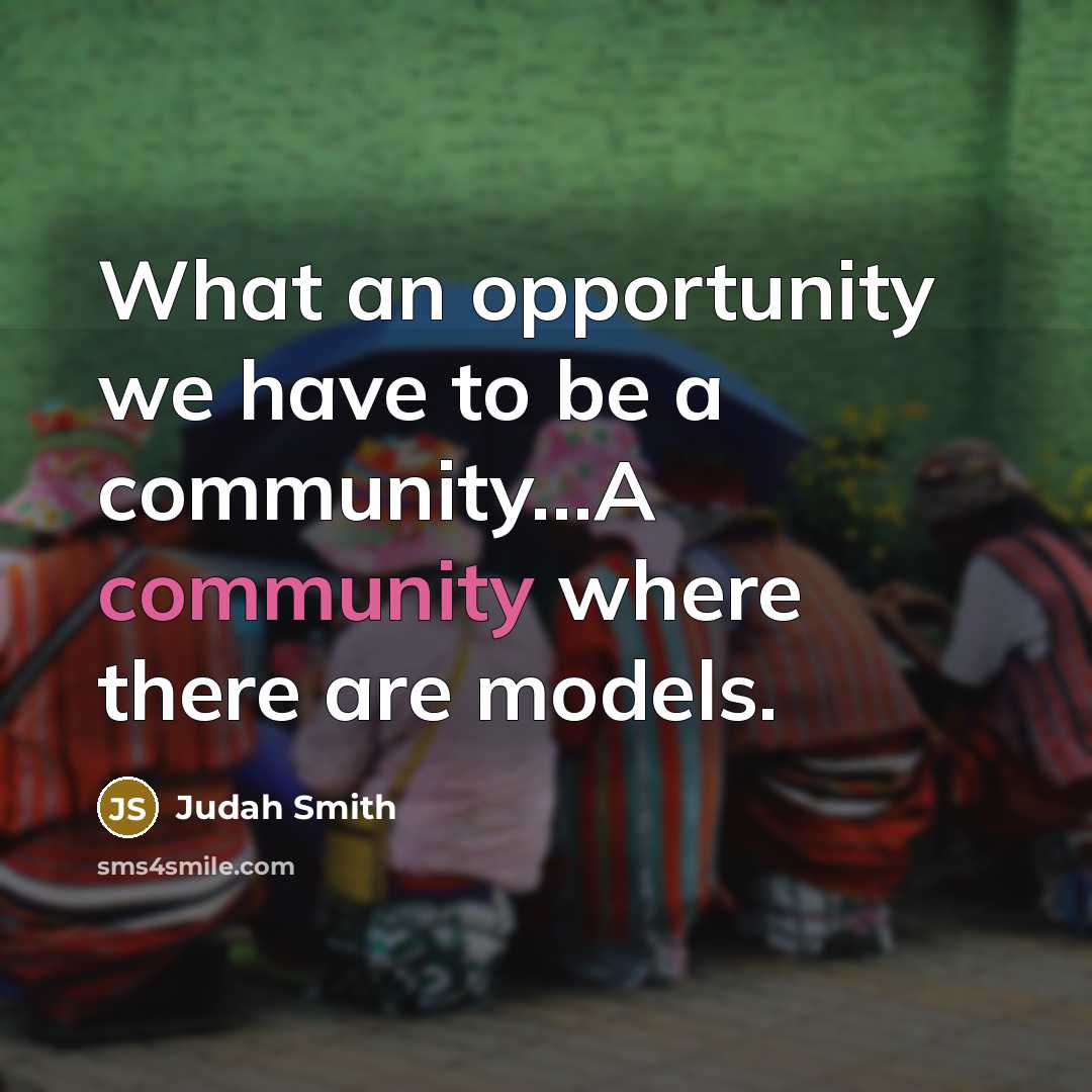 “What an opportunity we have to be a community....A community…” quote by Judah Smith