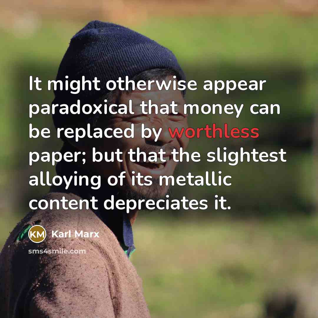 “It might otherwise appear paradoxical that money can be replaced…” quote by Karl Marx