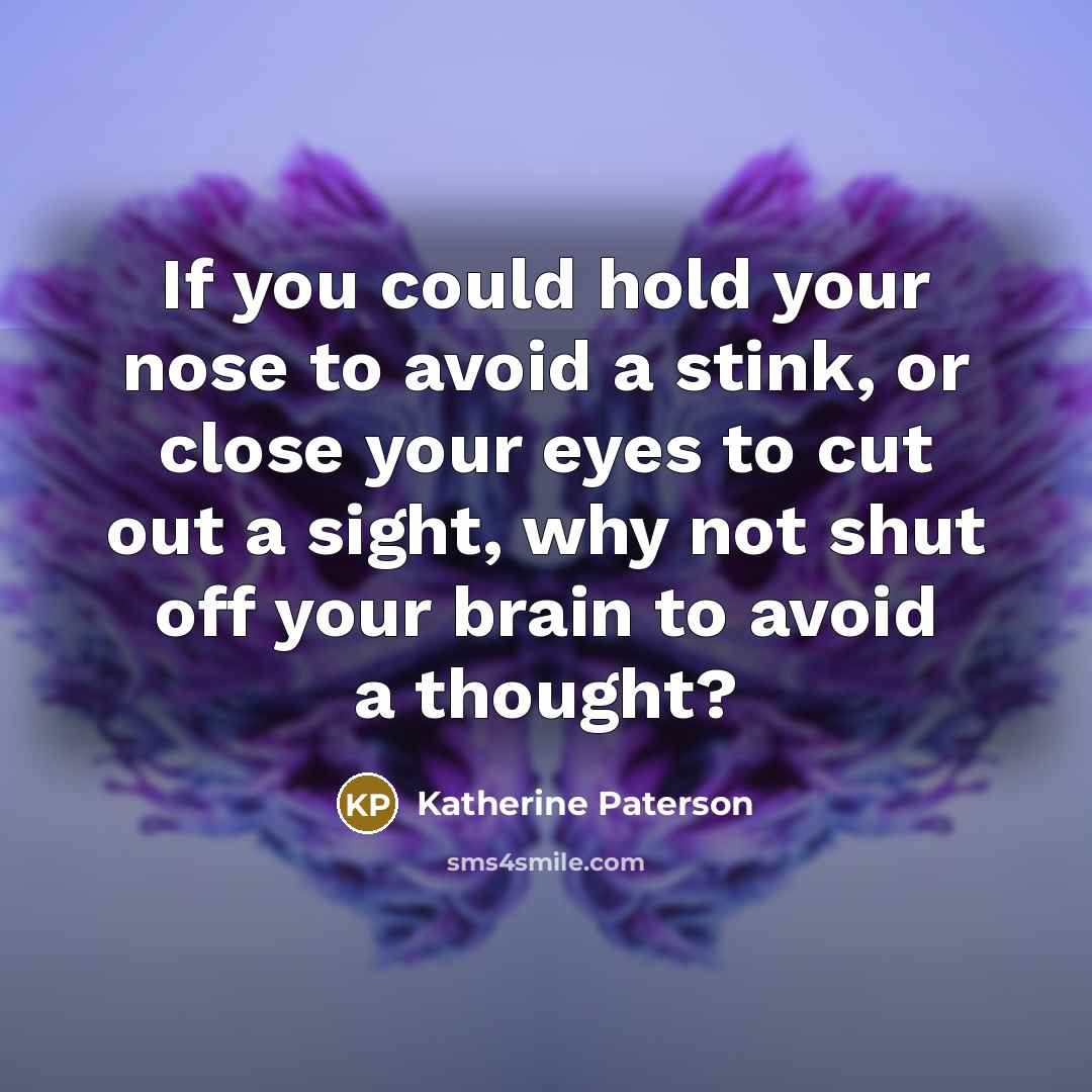 “If you could hold your nose to avoid a stink,…” quote by Katherine Paterson