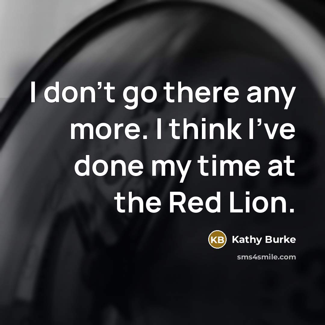 “I don't go there any more. I think I've done…” quote by Kathy Burke