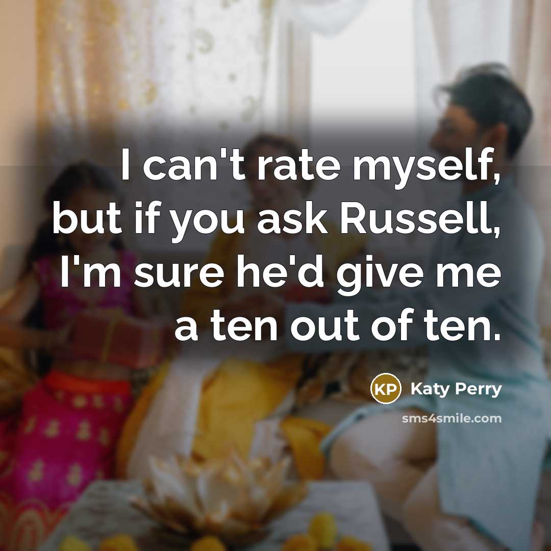 “I can't rate myself, but if you ask Russell, I'm…” quote by Katy Perry