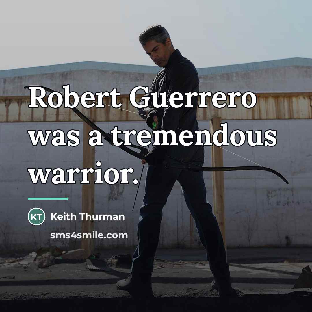 “Robert Guerrero was a tremendous warrior.…” quote by Keith Thurman