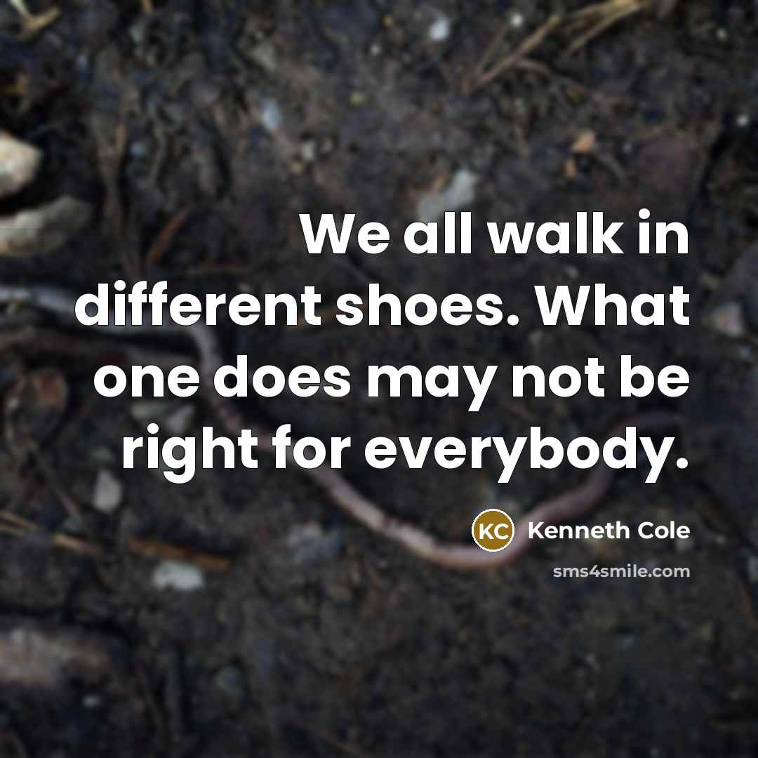 “We all walk in different shoes. What one does may…” quote by Kenneth Cole