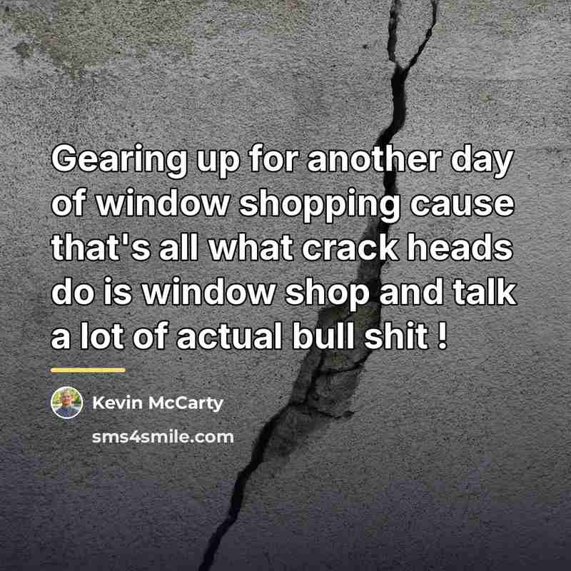 “Gearing up for another day of window shopping cause that's…” quote by Kevin McCarty