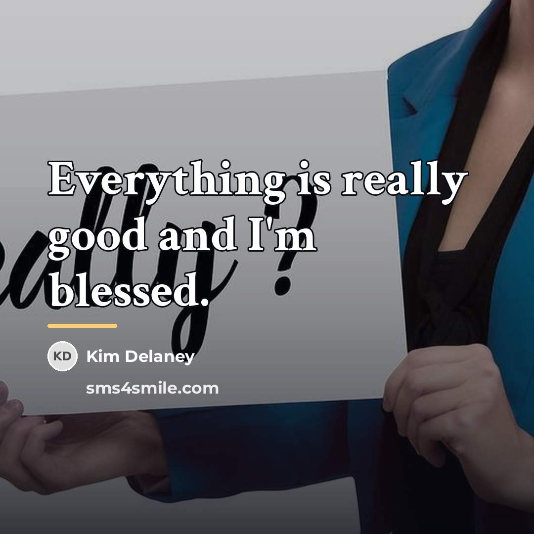 “Everything is really good and I'm blessed.…” quote by Kim Delaney