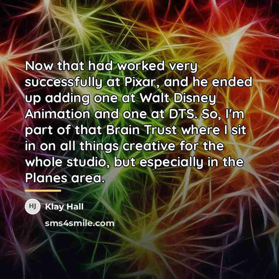 “Now that had worked very successfully at Pixar, and he…” quote by Klay Hall
