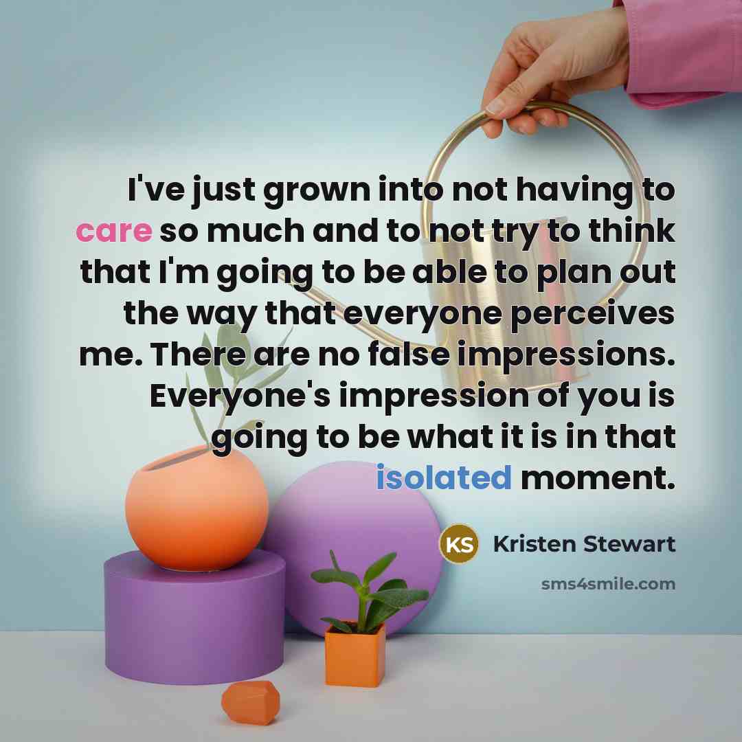 “I've just grown into not having to care so much…” quote by Kristen Stewart