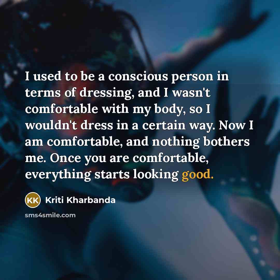 “I used to be a conscious person in terms of…” quote by Kriti Kharbanda